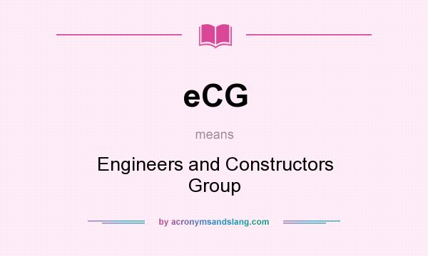 What does eCG mean? It stands for Engineers and Constructors Group