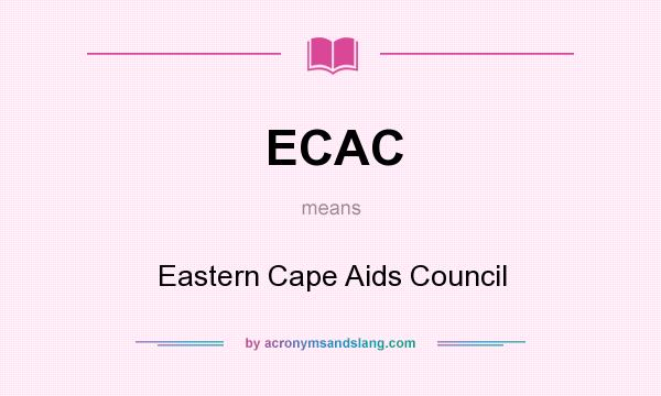 What does ECAC mean? It stands for Eastern Cape Aids Council