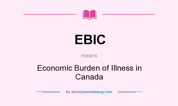 What does EBIC mean? It stands for Economic Burden of Illness in Canada
