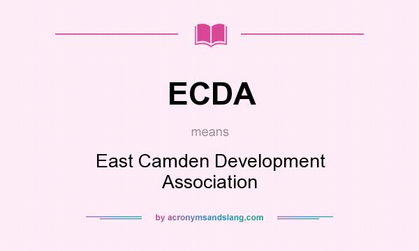 What does ECDA mean? It stands for East Camden Development Association
