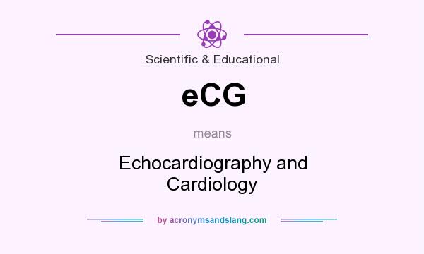 What does eCG mean? It stands for Echocardiography and Cardiology