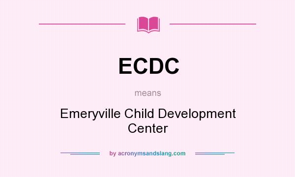 What does ECDC mean? It stands for Emeryville Child Development Center