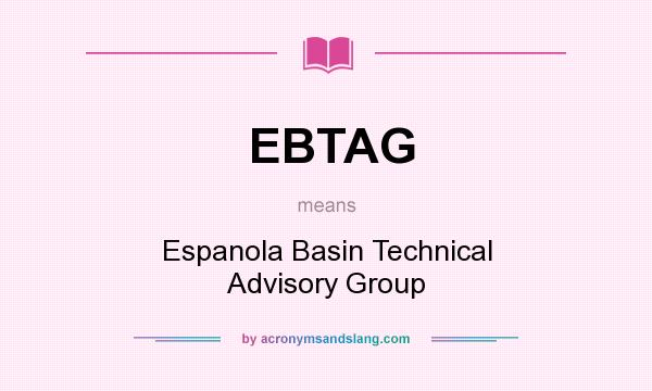 What does EBTAG mean? It stands for Espanola Basin Technical Advisory Group