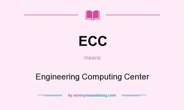 What does ECC mean? It stands for Engineering Computing Center