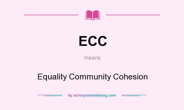 What does ECC mean? It stands for Equality Community Cohesion