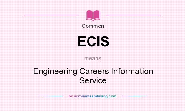 What does ECIS mean? It stands for Engineering Careers Information Service