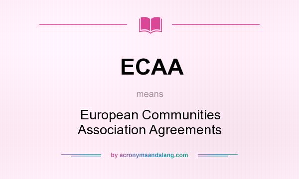What does ECAA mean? It stands for European Communities Association Agreements