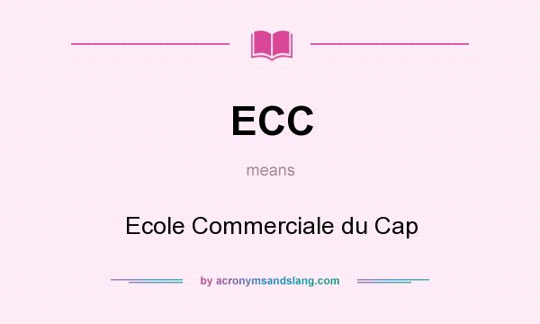 What does ECC mean? It stands for Ecole Commerciale du Cap