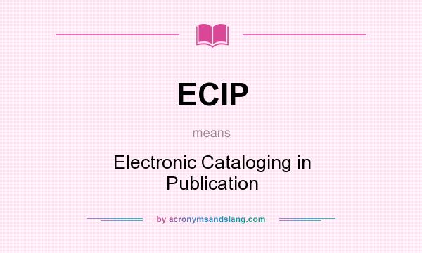 What does ECIP mean? It stands for Electronic Cataloging in Publication