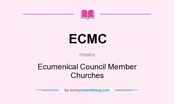 What does ECMC mean? It stands for Ecumenical Council Member Churches