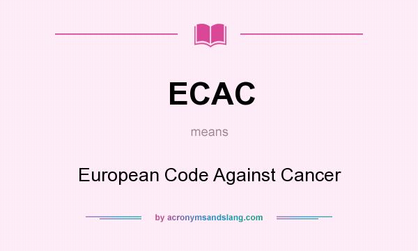What does ECAC mean? It stands for European Code Against Cancer