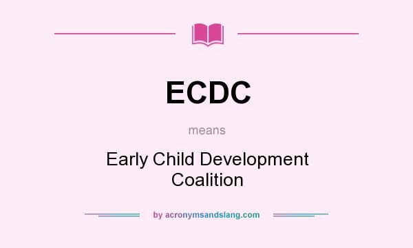 What does ECDC mean? It stands for Early Child Development Coalition