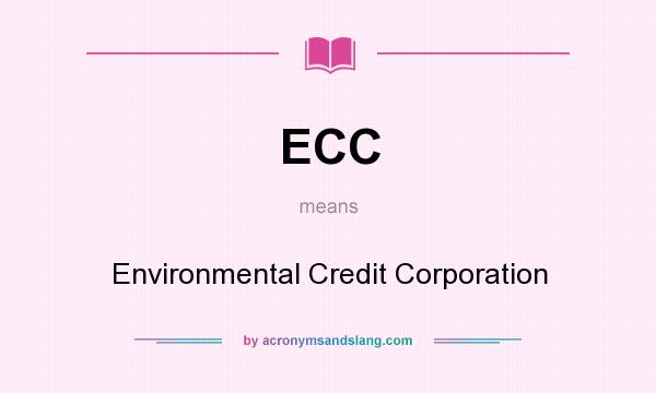 What does ECC mean? It stands for Environmental Credit Corporation