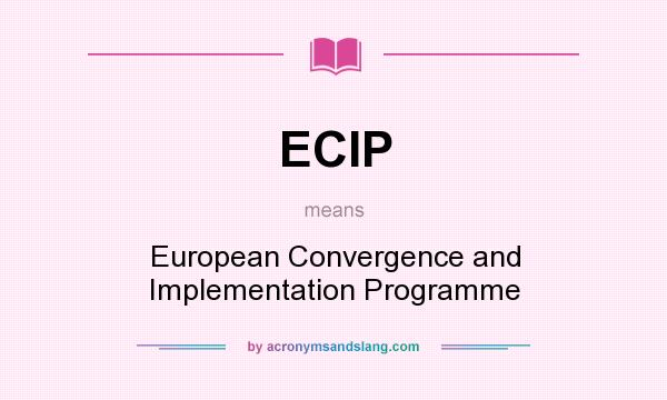What does ECIP mean? It stands for European Convergence and Implementation Programme