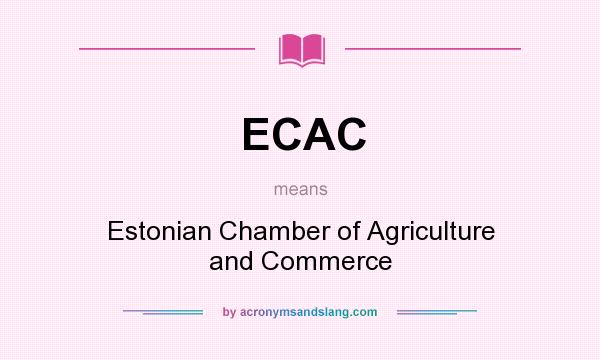 What does ECAC mean? It stands for Estonian Chamber of Agriculture and Commerce
