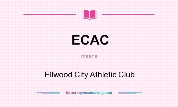 What does ECAC mean? It stands for Ellwood City Athletic Club