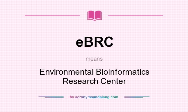 What does eBRC mean? It stands for Environmental Bioinformatics Research Center