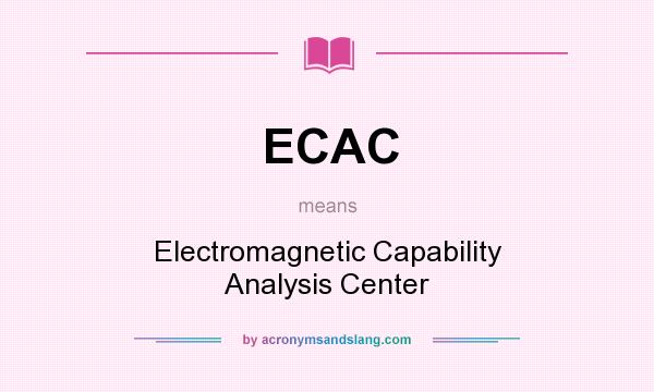 What does ECAC mean? It stands for Electromagnetic Capability Analysis Center
