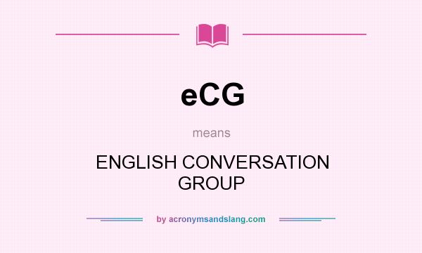What does eCG mean? It stands for ENGLISH CONVERSATION GROUP