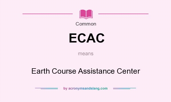 What does ECAC mean? It stands for Earth Course Assistance Center