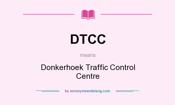 What does DTCC mean? It stands for Donkerhoek Traffic Control Centre