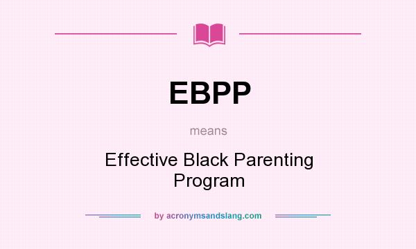 What does EBPP mean? It stands for Effective Black Parenting Program