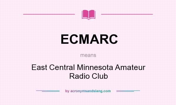What does ECMARC mean? It stands for East Central Minnesota Amateur Radio Club