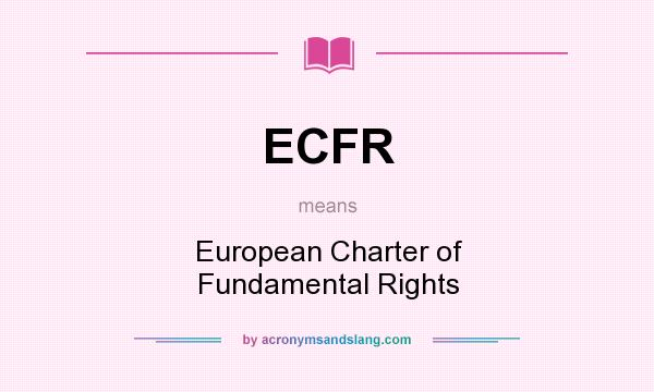 What does ECFR mean? It stands for European Charter of Fundamental Rights