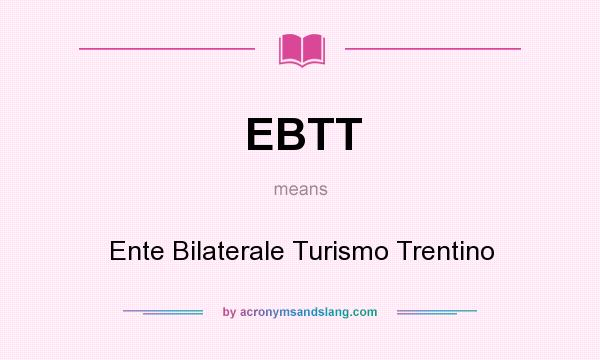 What does EBTT mean? It stands for Ente Bilaterale Turismo Trentino