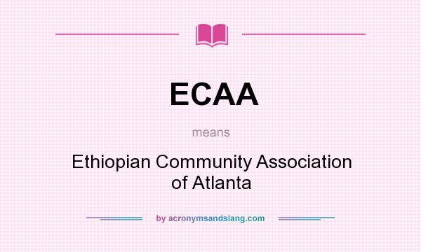 What does ECAA mean? It stands for Ethiopian Community Association of Atlanta