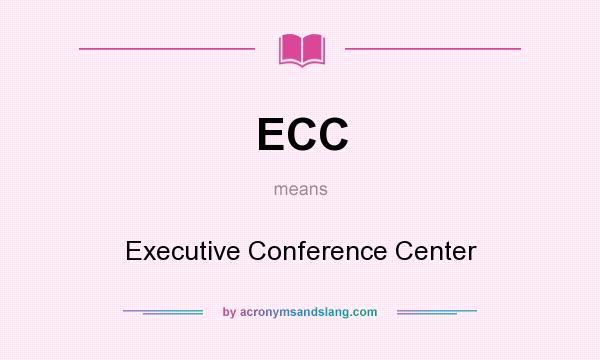 What does ECC mean? It stands for Executive Conference Center