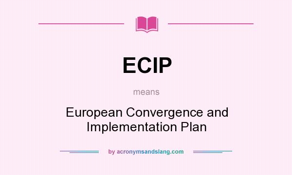 What does ECIP mean? It stands for European Convergence and Implementation Plan