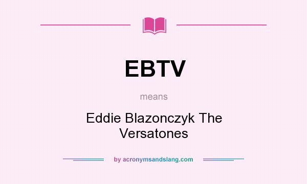 What does EBTV mean? It stands for Eddie Blazonczyk The Versatones