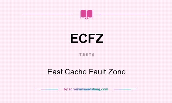 What does ECFZ mean? It stands for East Cache Fault Zone