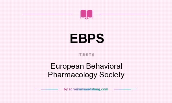 What does EBPS mean? It stands for European Behavioral Pharmacology Society