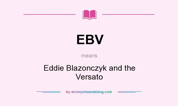 What does EBV mean? It stands for Eddie Blazonczyk and the Versato