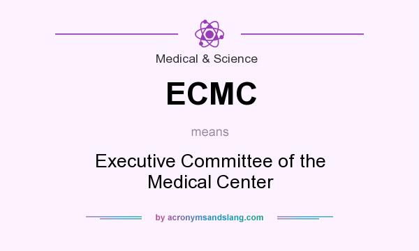 What does ECMC mean? It stands for Executive Committee of the Medical Center