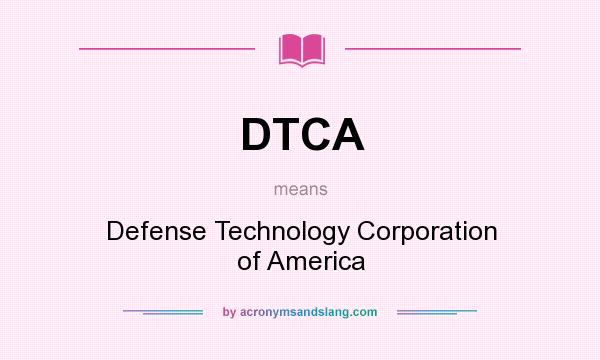 What does DTCA mean? It stands for Defense Technology Corporation of America