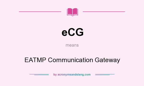 What does eCG mean? It stands for EATMP Communication Gateway