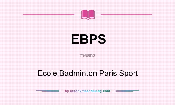 What does EBPS mean? It stands for Ecole Badminton Paris Sport
