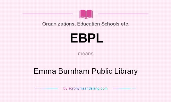 What does EBPL mean? It stands for Emma Burnham Public Library