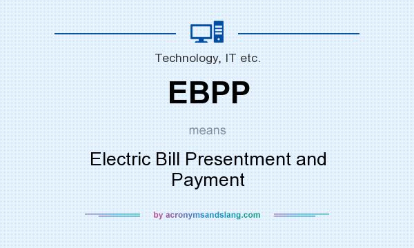 What does EBPP mean? It stands for Electric Bill Presentment and Payment