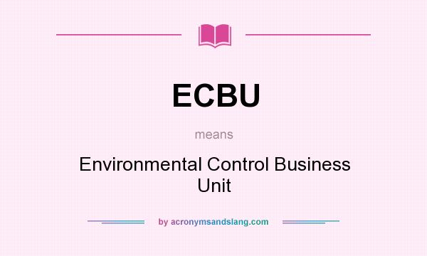 What does ECBU mean? It stands for Environmental Control Business Unit