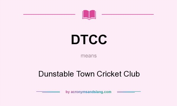 What does DTCC mean? It stands for Dunstable Town Cricket Club
