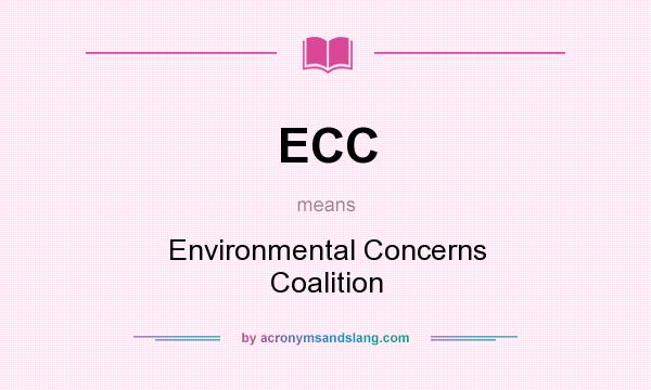 What does ECC mean? It stands for Environmental Concerns Coalition