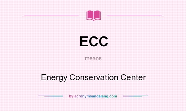 What does ECC mean? It stands for Energy Conservation Center