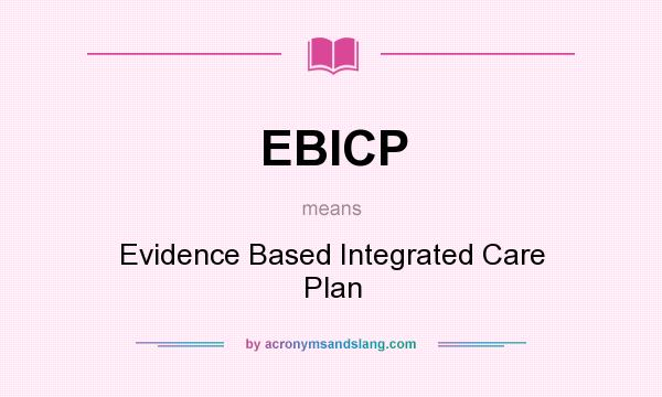 What does EBICP mean? It stands for Evidence Based Integrated Care Plan