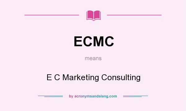 What does ECMC mean? It stands for E C Marketing Consulting