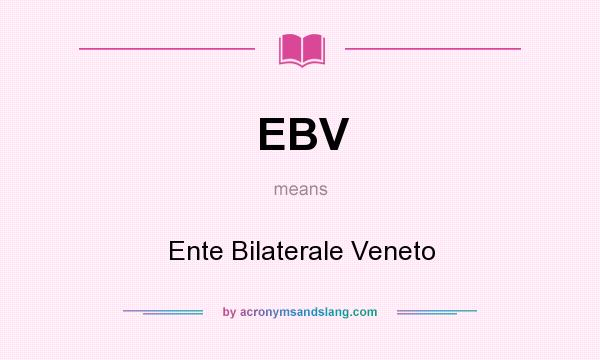 What does EBV mean? It stands for Ente Bilaterale Veneto