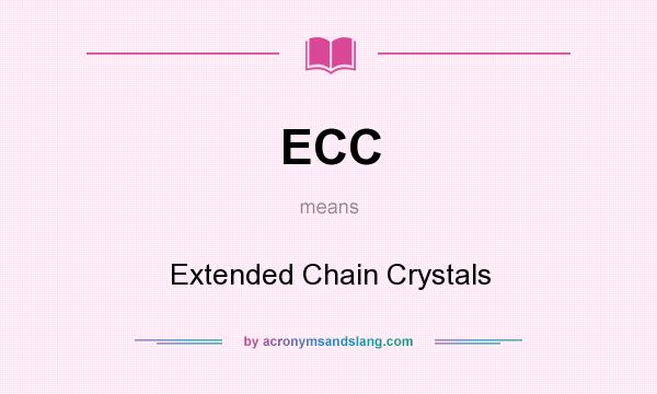 What does ECC mean? It stands for Extended Chain Crystals